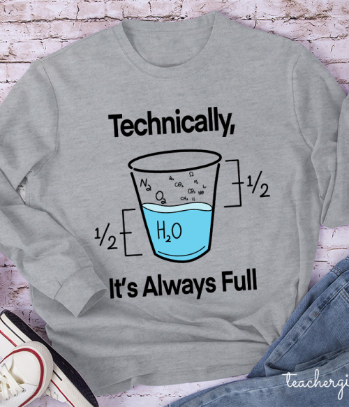 Technically It's Always Full Teacher Long Sleeve T-Shirt