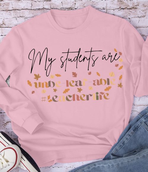 My Students Are Unbe-leaf-able Long Sleeve T-Shirt