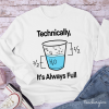 Technically It's Always Full Teacher Long Sleeve T-Shirt