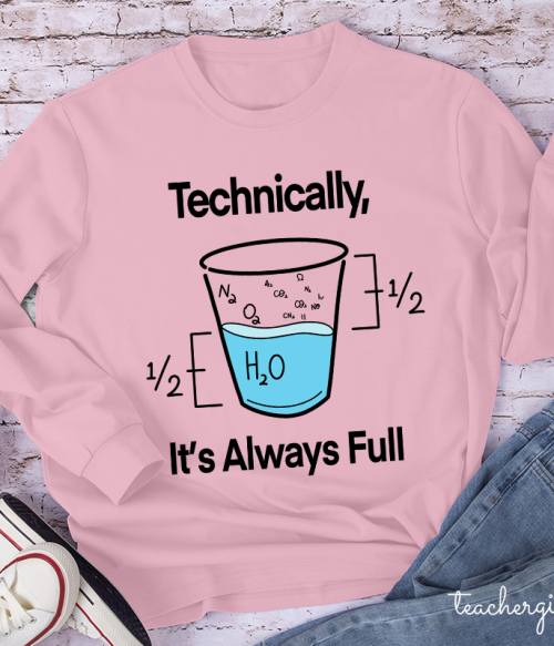 Technically It's Always Full Teacher Long Sleeve T-Shirt