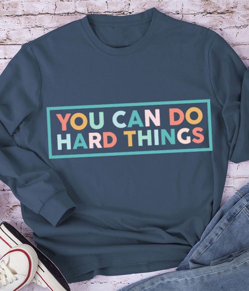 You Can Do Hard Things Teacher Long Sleeve T-Shirt