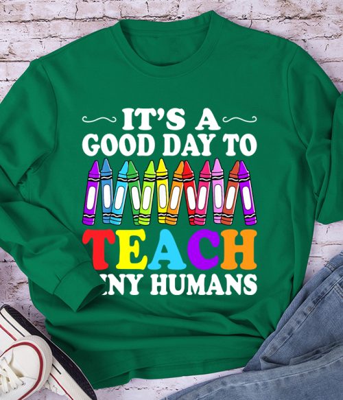 It's A Good Day To Teach Tiny Humans Coloured Crayons Teacher Long Sleeve T-Shirt